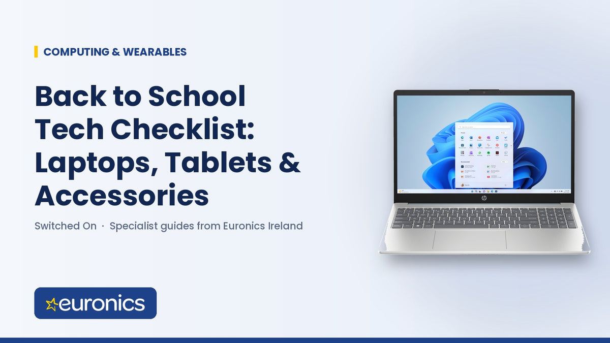 Back to School Tech Checklist: Laptops, Tablets & Accessories - Euronics Ireland