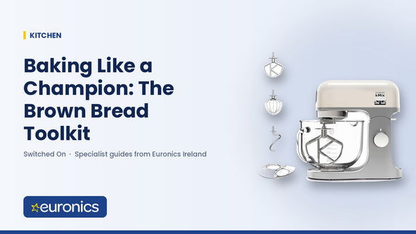 Baking Like a Champion: The Brown Bread Toolkit - Euronics Ireland