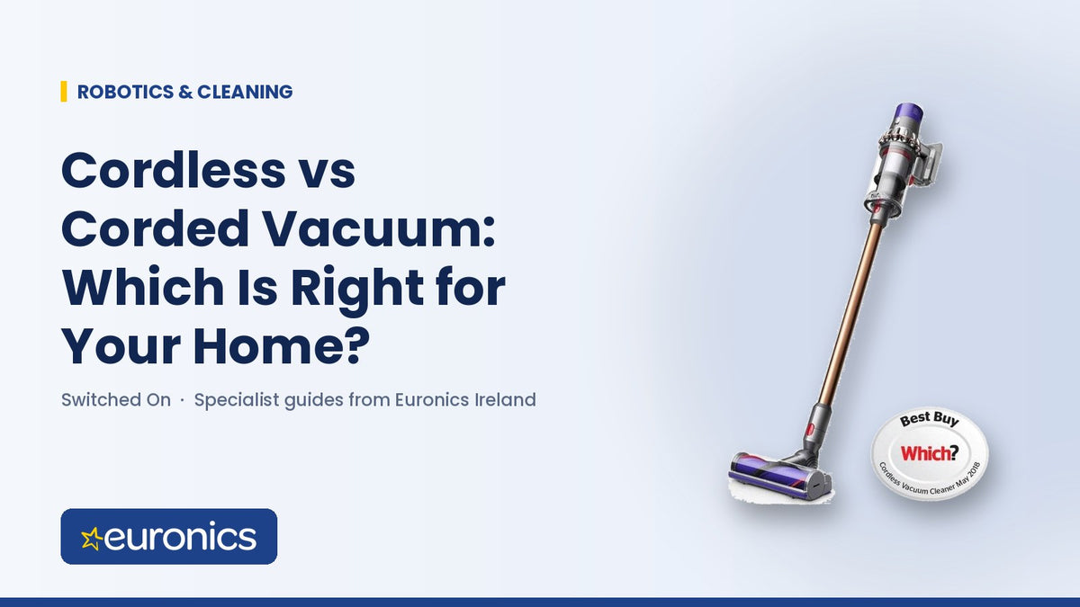 Cordless vs Corded Vacuum: Which Is Right for Your Home? - Euronics Ireland