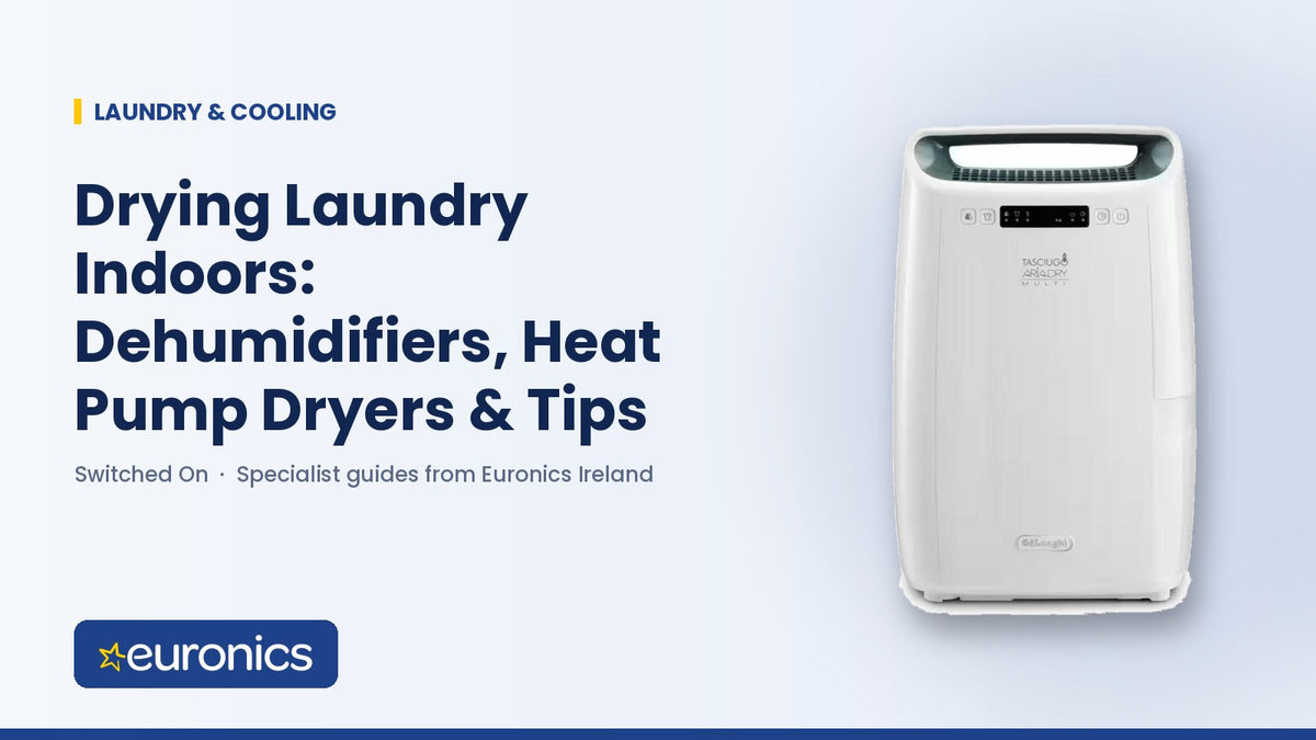 Drying Laundry Indoors: Dehumidifiers, Heat Pump Dryers & Tips - Euronics Ireland