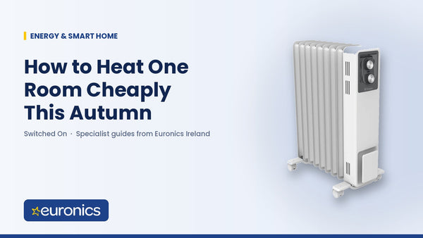 How to Heat One Room Cheaply This Autumn - Euronics Ireland