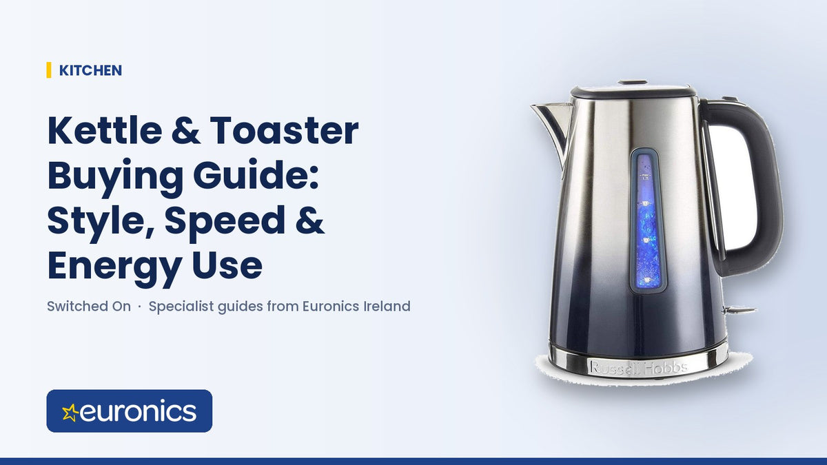 Kettle & Toaster Buying Guide: Style, Speed & Energy Use - Euronics Ireland