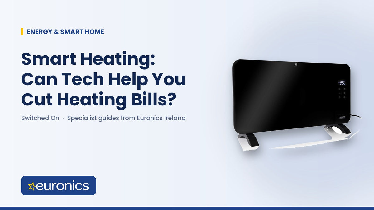 Smart Heating: Can Tech Help You Cut Heating Bills? - Euronics Ireland