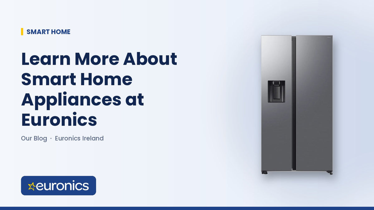 Learn More About Smart Home Appliances at Euronics - Euronics Ireland