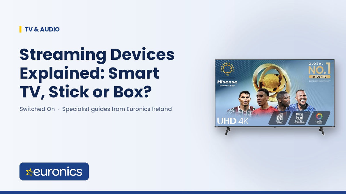 Streaming Devices Explained: Smart TV, Stick or Box? - Euronics Ireland