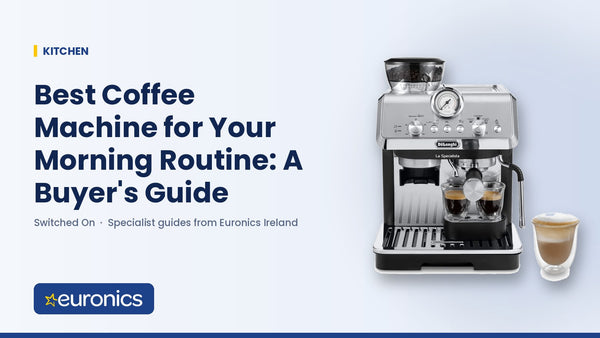 Best Coffee Machine for Your Morning Routine: A Buyer's Guide - Euronics Ireland