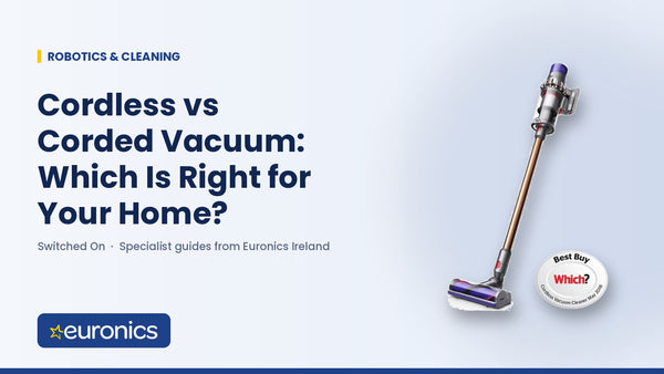 Cordless vs Corded Vacuum: Which Is Right for Your Home? - Euronics Ireland