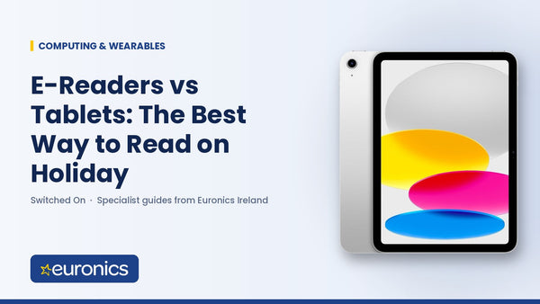E-Readers vs Tablets: The Best Way to Read on Holiday - Euronics Ireland