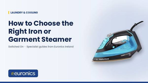 How to Choose the Right Iron or Garment Steamer - Euronics Ireland