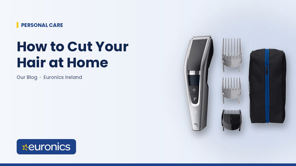 How to Cut Your Hair at Home - Euronics Ireland