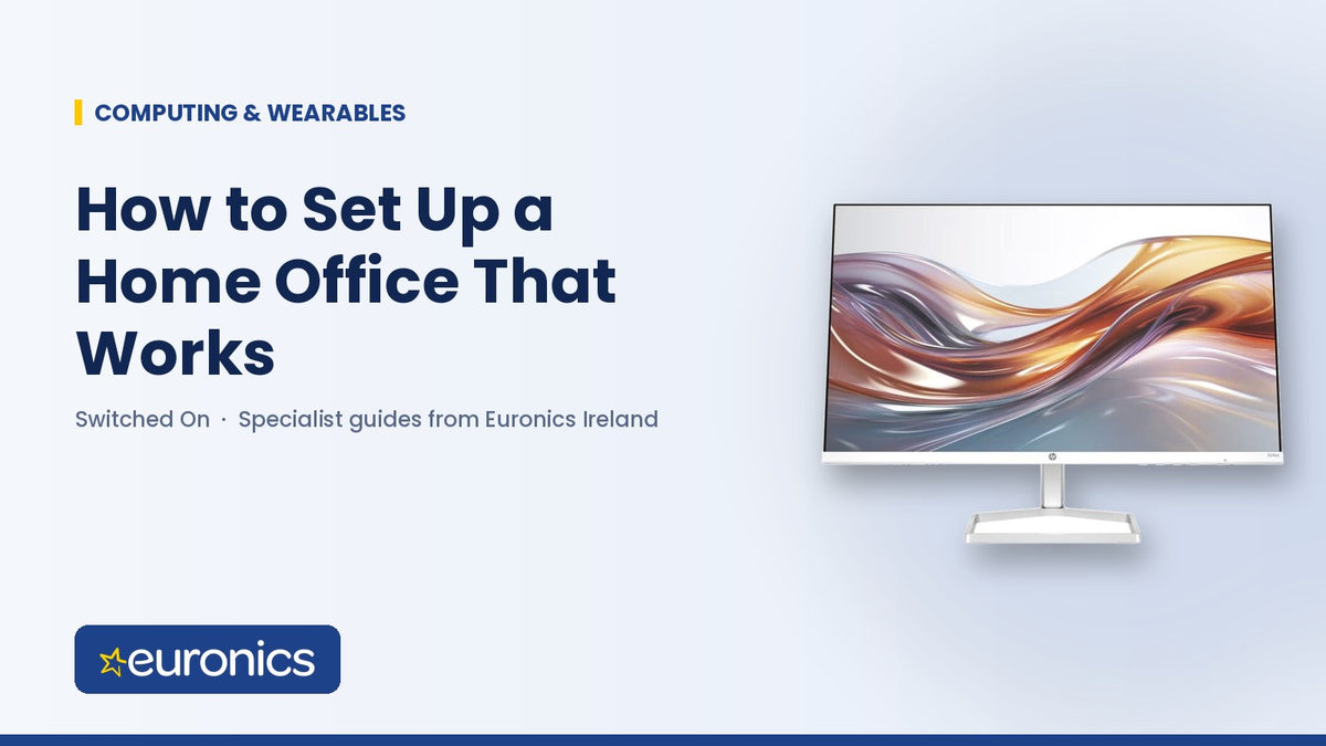 How to Set Up a Home Office That Works - Euronics Ireland