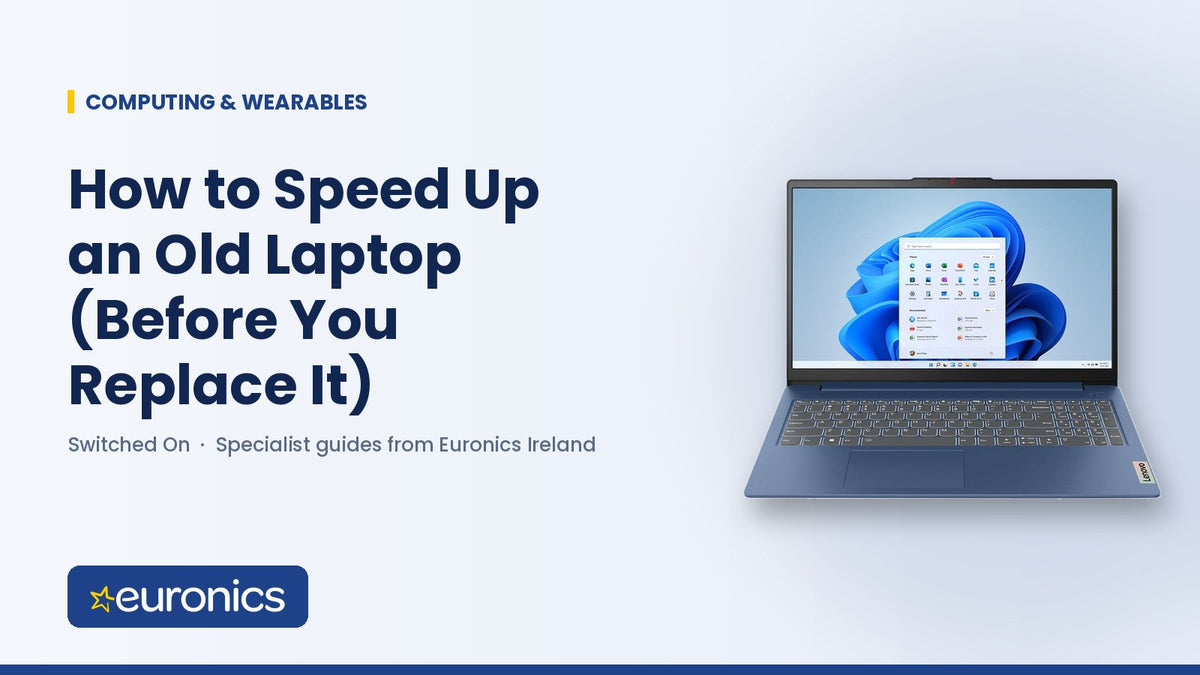 How to Speed Up an Old Laptop (Before You Replace It) - Euronics Ireland