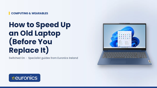 How to Speed Up an Old Laptop (Before You Replace It) - Euronics Ireland