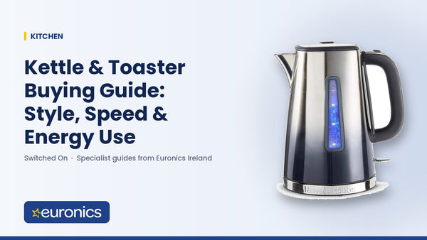 Kettle & Toaster Buying Guide: Style, Speed & Energy Use - Euronics Ireland
