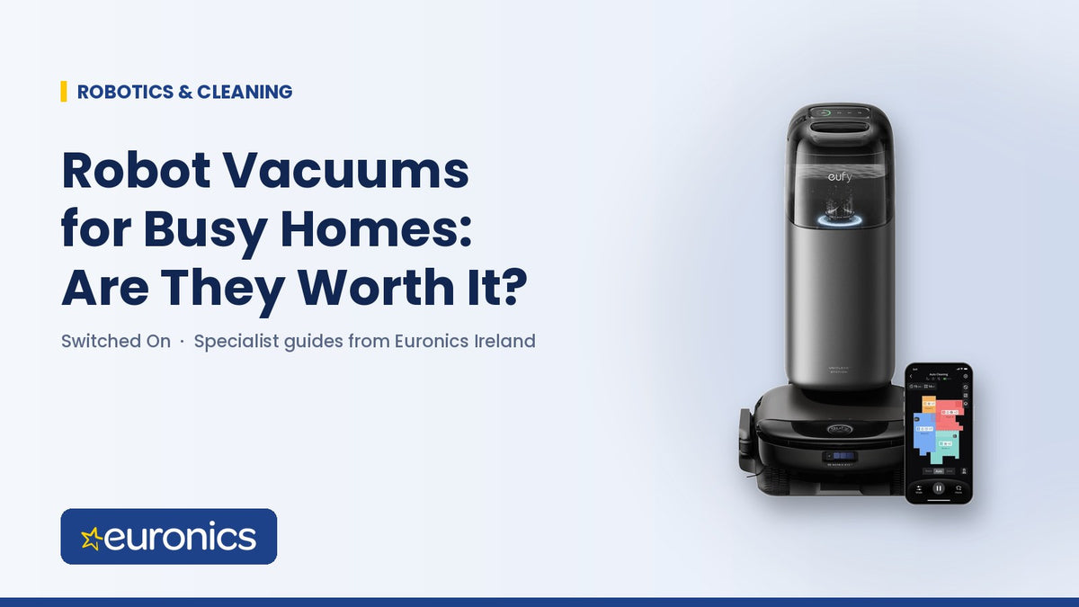 Robot Vacuums for Busy Homes: Are They Worth It? - Euronics Ireland