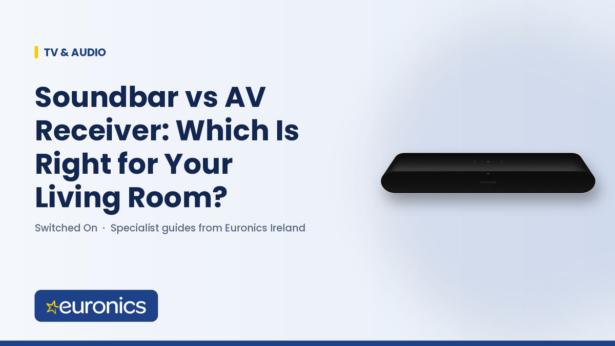 Soundbar vs AV Receiver: Which Is Right for Your Living Room? - Euronics Ireland