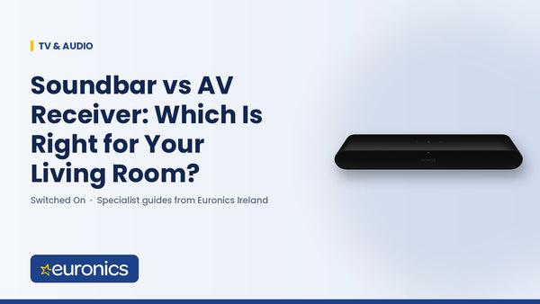 Soundbar vs AV Receiver: Which Is Right for Your Living Room? - Euronics Ireland