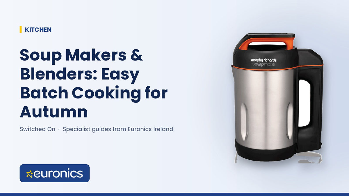 Soup Makers & Blenders: Easy Batch Cooking for Autumn - Euronics Ireland