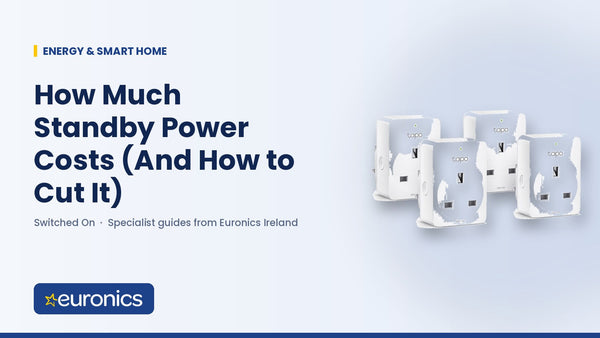 How Much Standby Power Costs (And How to Cut It) - Euronics Ireland