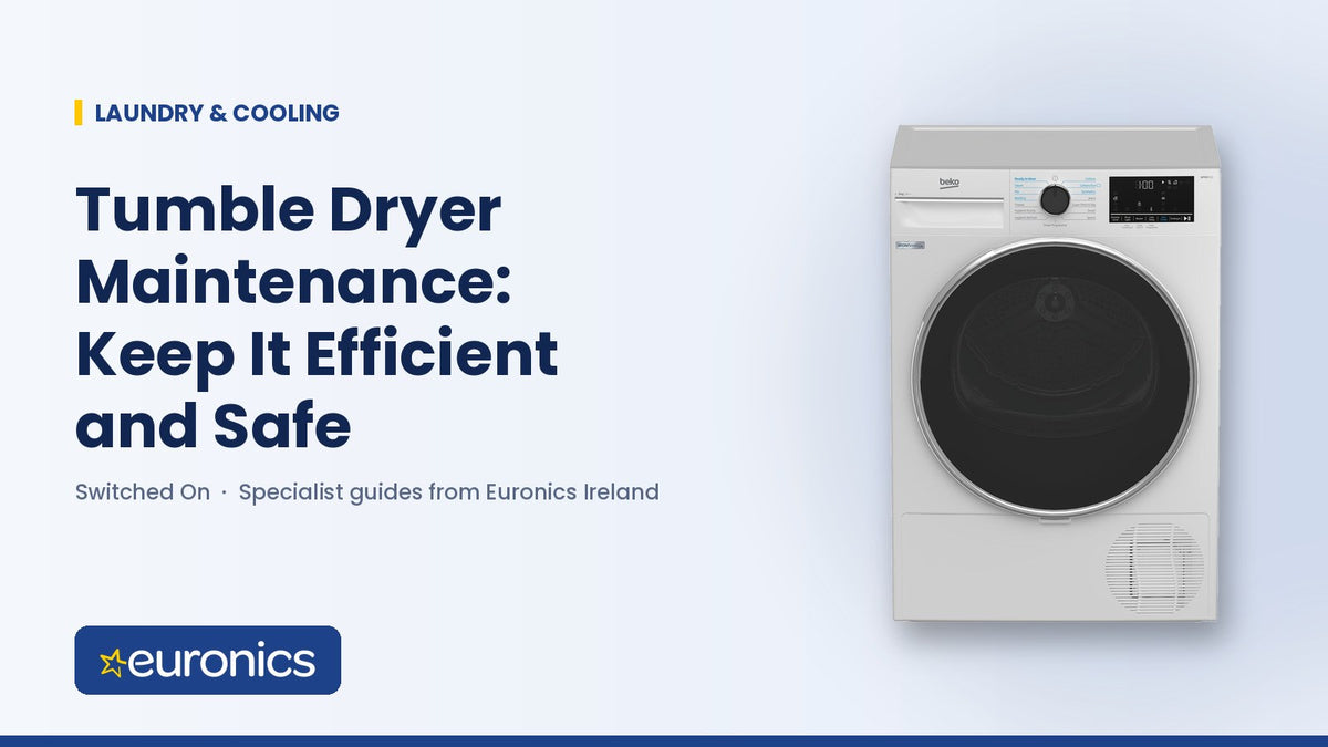 Tumble Dryer Maintenance: Keep It Efficient and Safe - Euronics Ireland