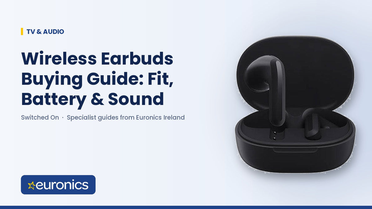 Wireless Earbuds Buying Guide: Fit, Battery & Sound - Euronics Ireland