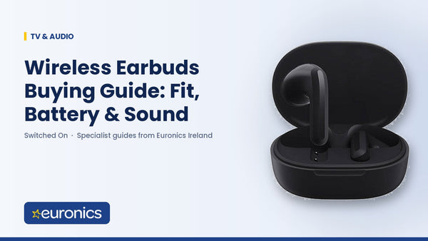 Wireless Earbuds Buying Guide: Fit, Battery & Sound - Euronics Ireland